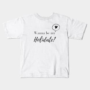 Wanna be My Holidate? Cute Text Kids T-Shirt